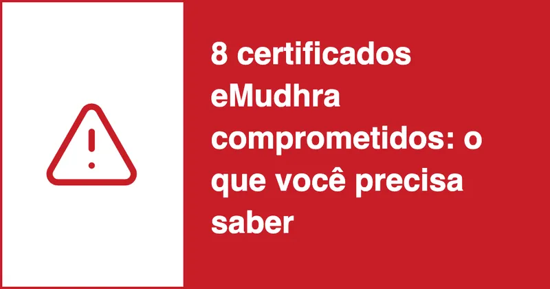 8 certificados eMudhra comprometidos: o que você precisa saber