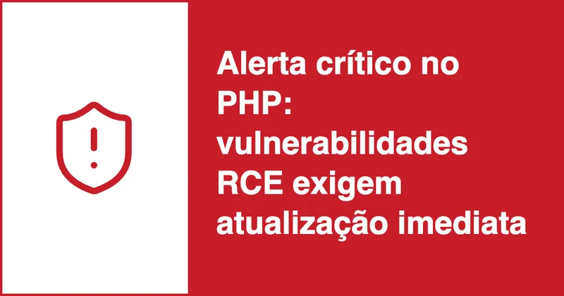 Alerta crítico no PHP: vulnerabilidades RCE exigem atualização imediata