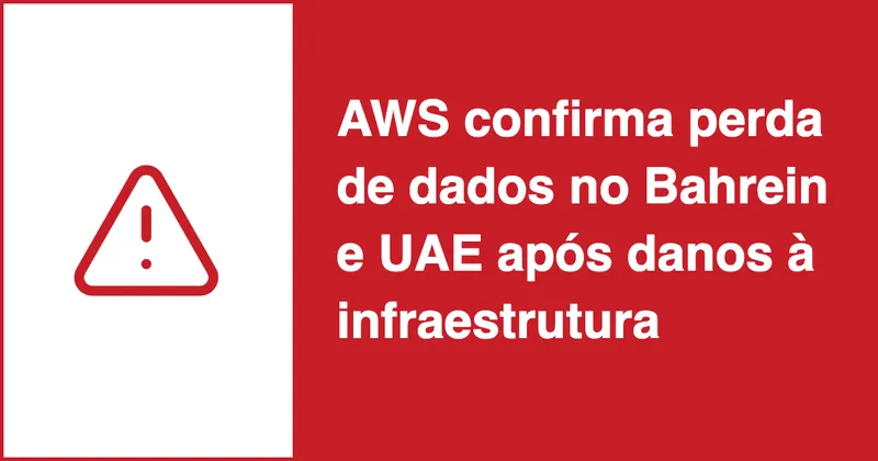 AWS confirma perda de dados no Bahrein e UAE após danos físicos à infraestrutura cloud
